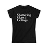 Shattering Glass Ceilings Women's Softstyle Tee